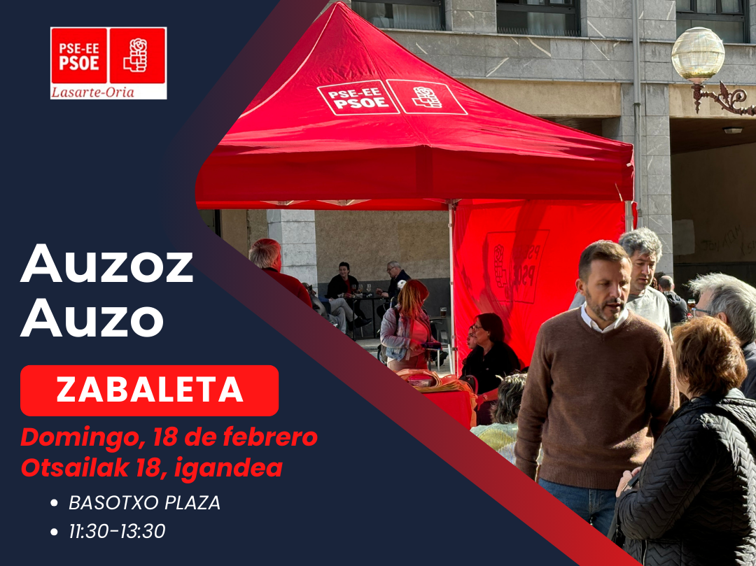 El PSE-EE de Lasarte-Oria estará el domingo 18 de febrero en el barrio de Zabaleta. Este domingo, 18 de febrero, de 11:30 a 13:30, el alcalde de Lasarte-Oria Agustín Valdivia, acompañado de su grupo de concejales y el comité local instalarán una carpa en la plaza Basotxo, Zabaleta. 